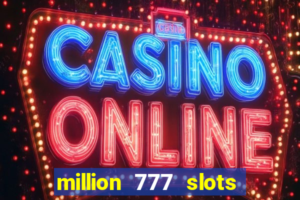 million 777 slots paga mesmo